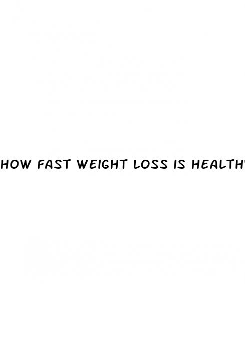 how fast weight loss is healthy