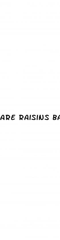 are raisins bad for weight loss