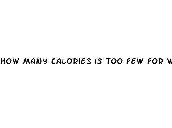 how many calories is too few for weight loss