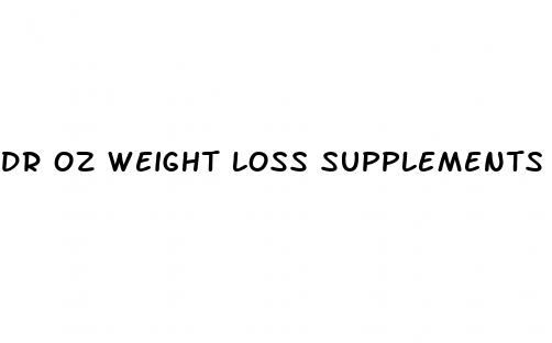 dr oz weight loss supplements