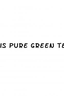 is pure green tea good for weight loss