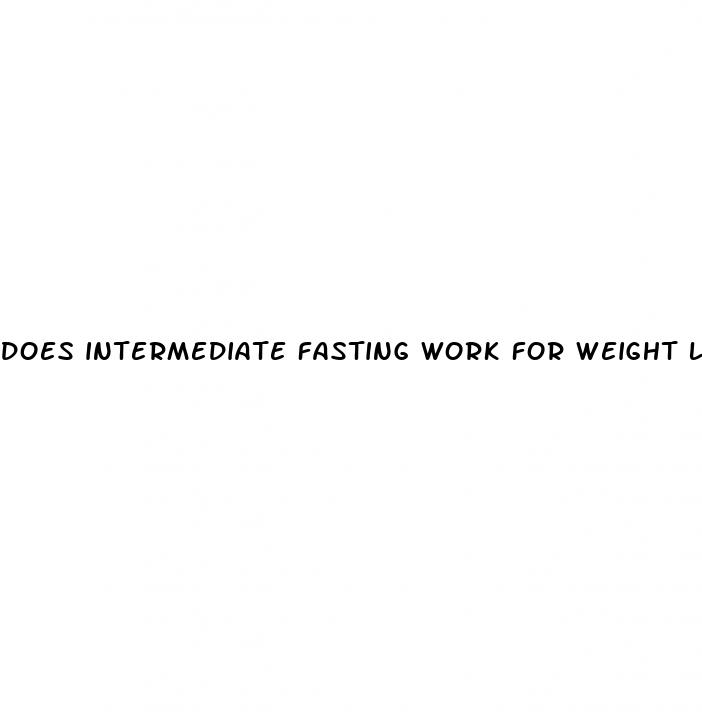 does intermediate fasting work for weight loss
