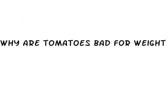 why are tomatoes bad for weight loss