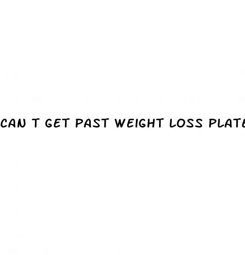 can t get past weight loss plateau