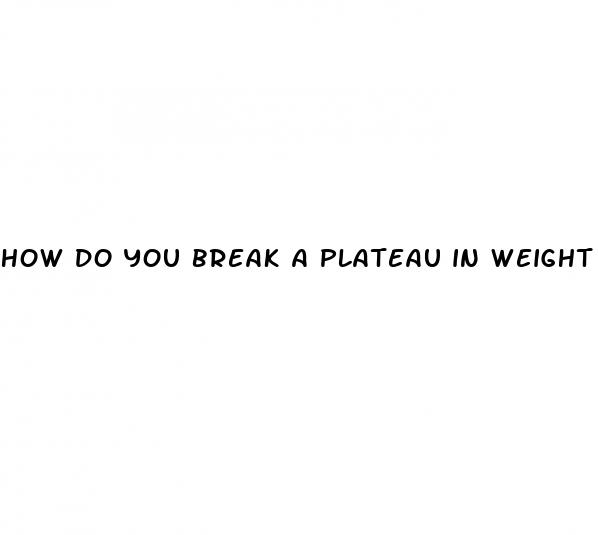 how do you break a plateau in weight loss