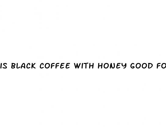 is black coffee with honey good for weight loss