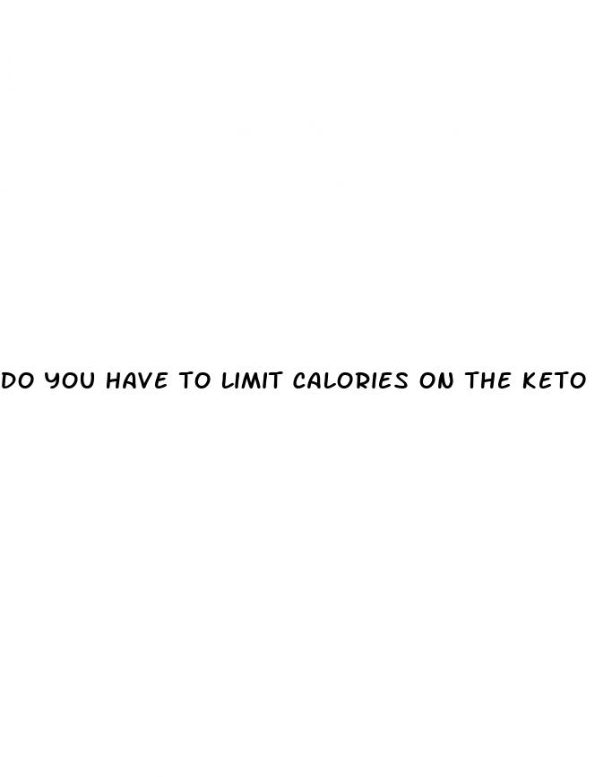 do you have to limit calories on the keto diet