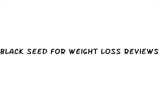 black seed for weight loss reviews