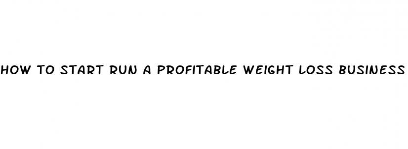 how to start run a profitable weight loss business
