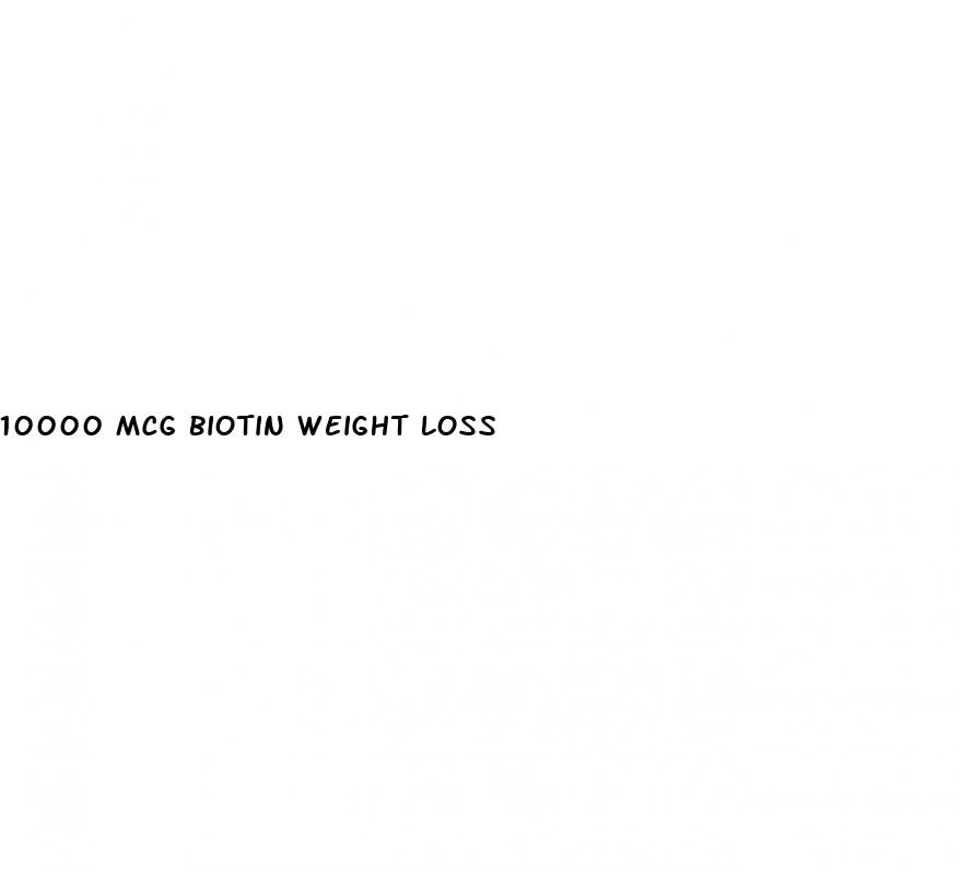 10000 mcg biotin weight loss