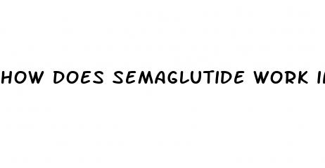 how does semaglutide work in weight loss