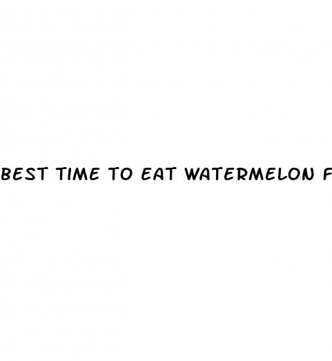 best time to eat watermelon for weight loss