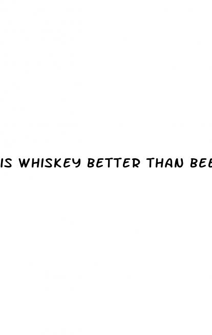 is whiskey better than beer for weight loss