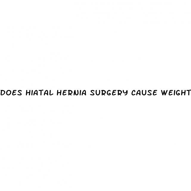 does hiatal hernia surgery cause weight loss