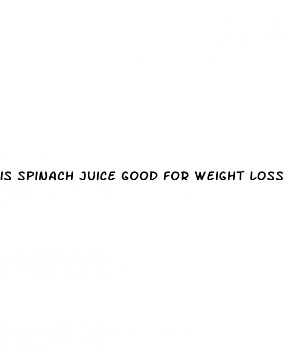 is spinach juice good for weight loss