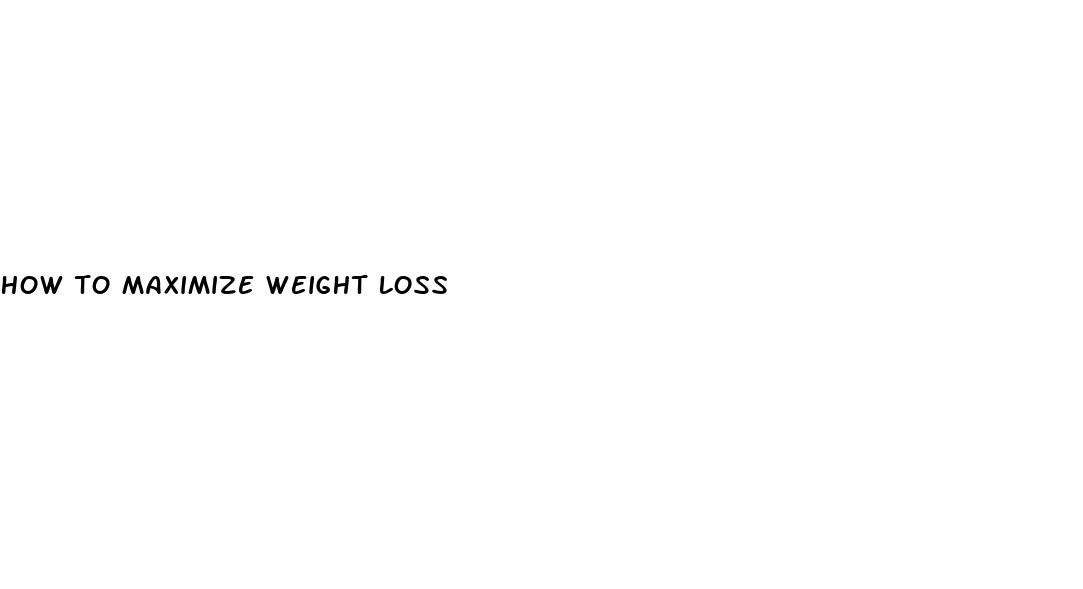 how to maximize weight loss