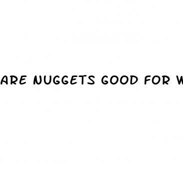are nuggets good for weight loss