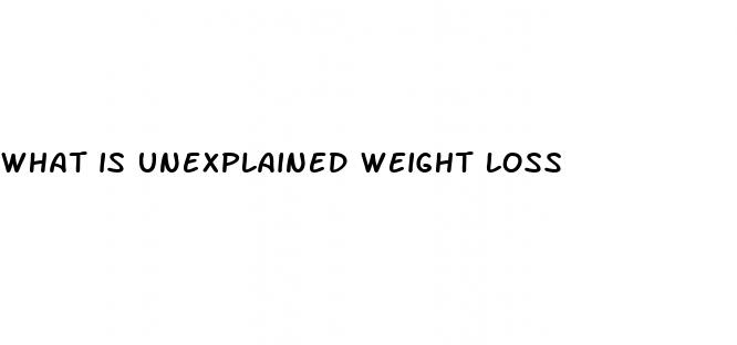 what is unexplained weight loss