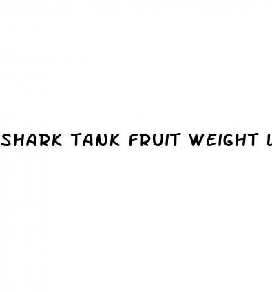 shark tank fruit weight loss