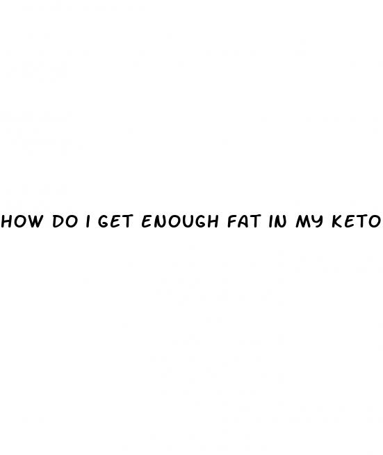 how do i get enough fat in my keto diet