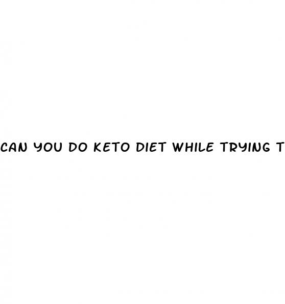 can you do keto diet while trying to get pregnant