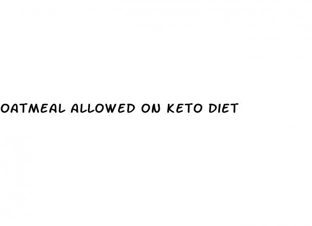 oatmeal allowed on keto diet