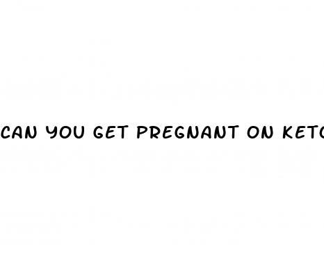 can you get pregnant on keto diet
