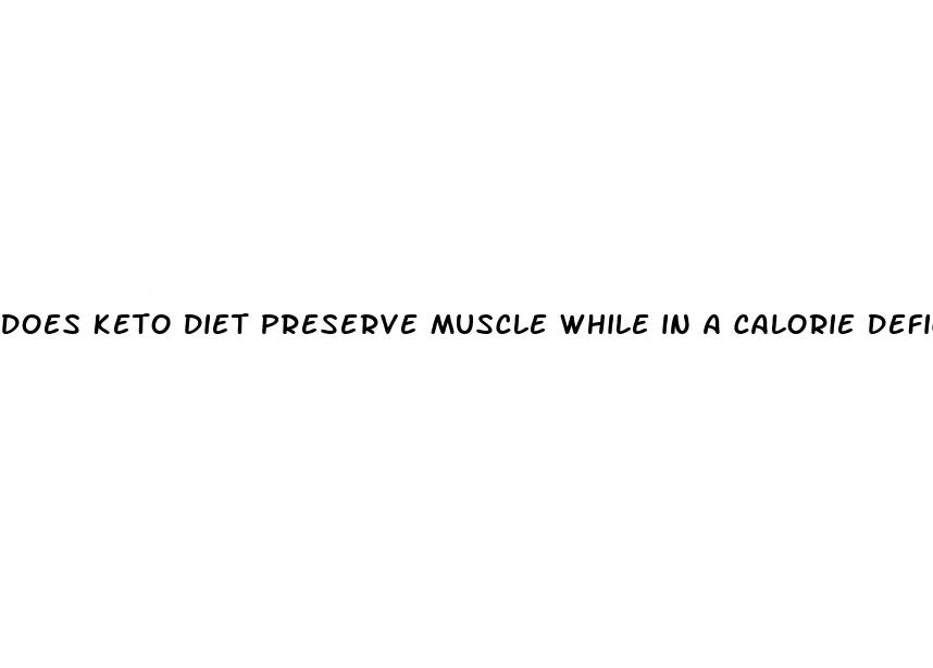 does keto diet preserve muscle while in a calorie deficit