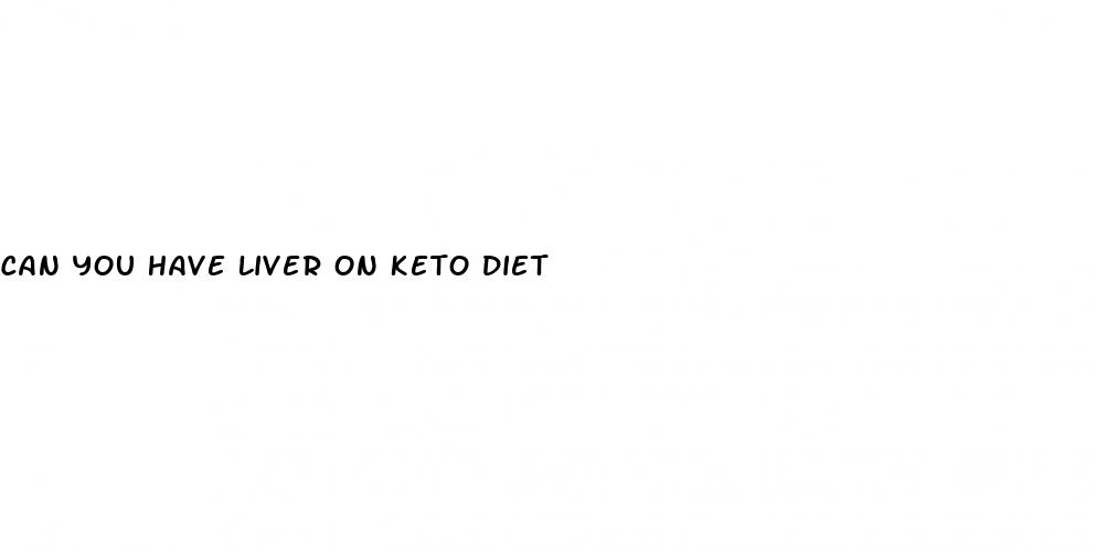 can you have liver on keto diet