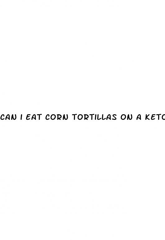 can i eat corn tortillas on a keto diet