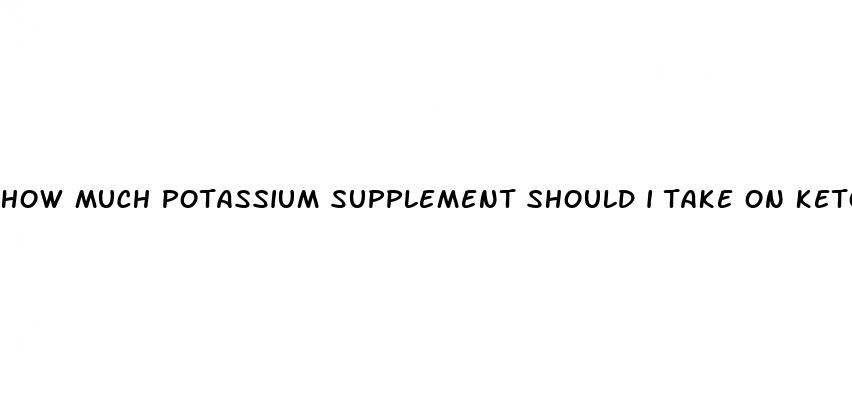how much potassium supplement should i take on keto diet