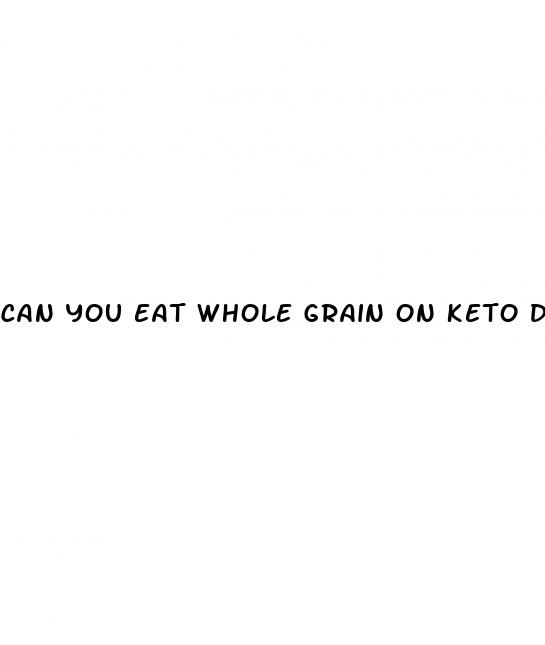 can you eat whole grain on keto diet
