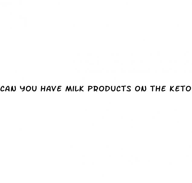 can you have milk products on the keto diet