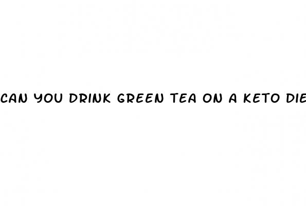 can you drink green tea on a keto diet