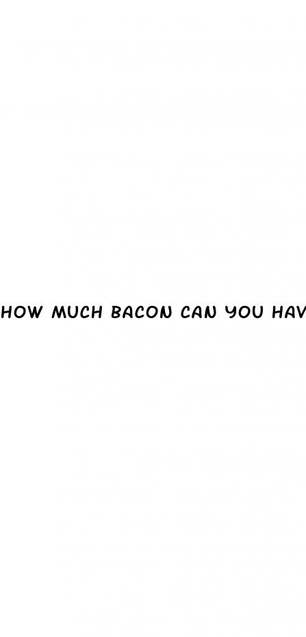 how much bacon can you have on keto diet