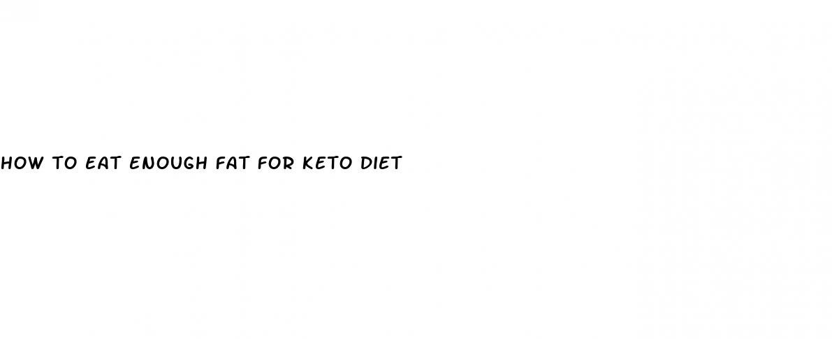 how to eat enough fat for keto diet