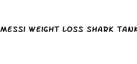 messi weight loss shark tank