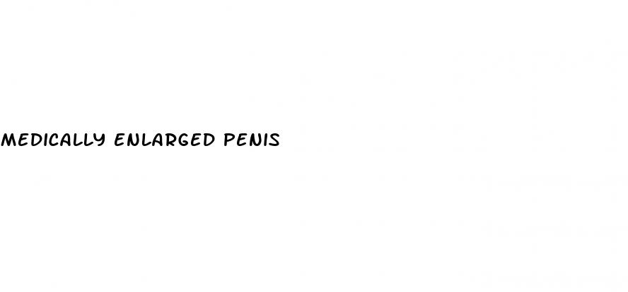 medically enlarged penis
