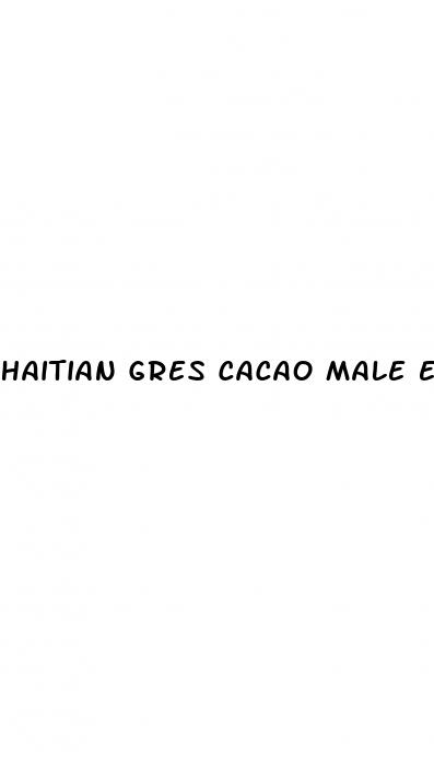 haitian gres cacao male enhancement