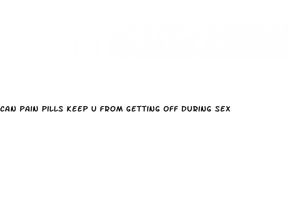 can pain pills keep u from getting off during sex