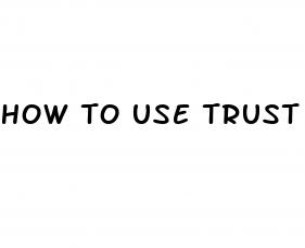 how to use trust pills after sex
