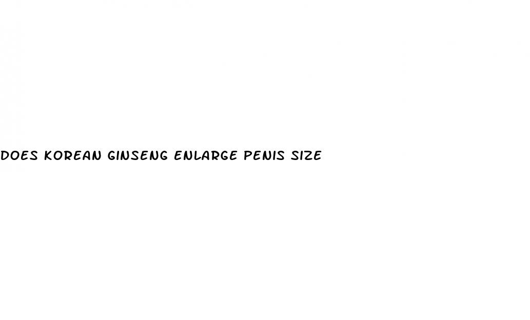 does korean ginseng enlarge penis size