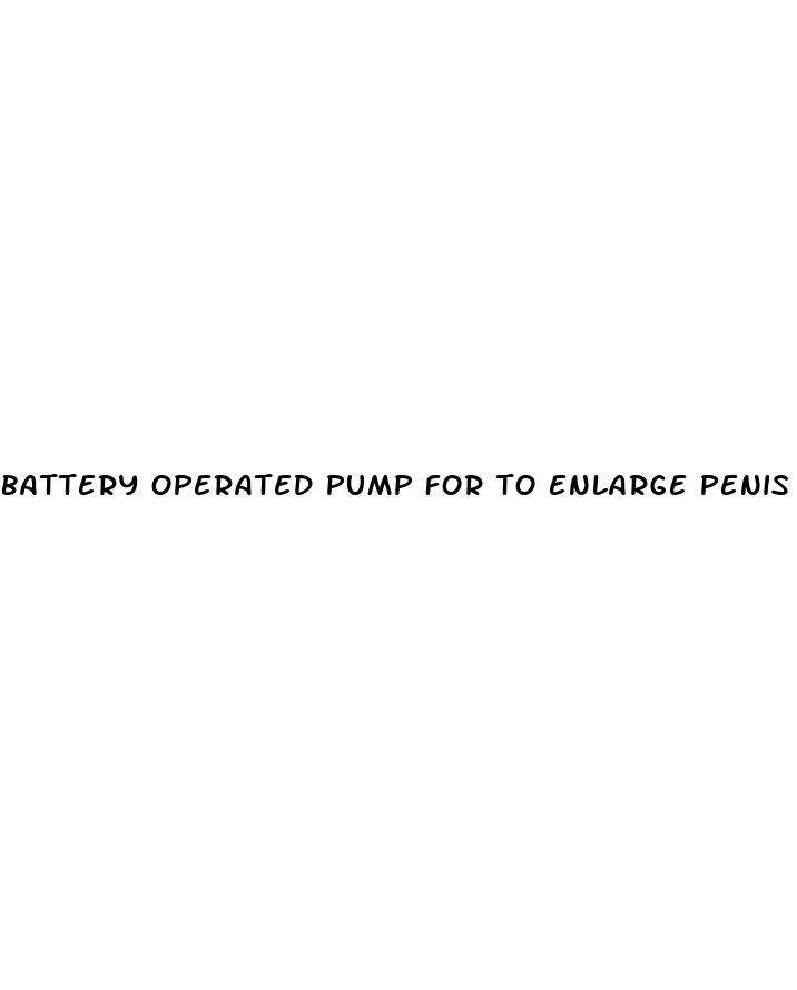 battery operated pump for to enlarge penis