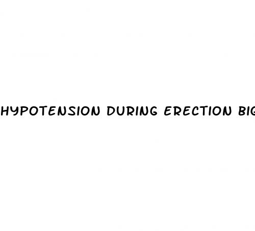 hypotension during erection big penis