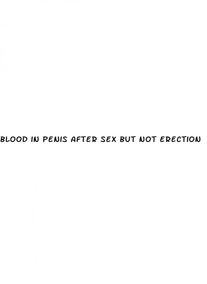 blood in penis after sex but not erection