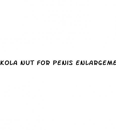 kola nut for penis enlargement