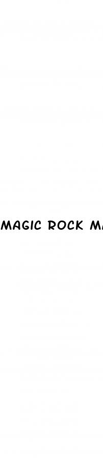 magic rock male enhancement