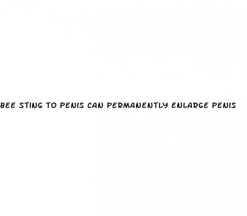 bee sting to penis can permanently enlarge penis