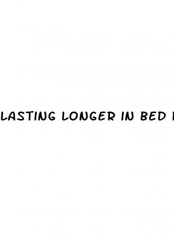 lasting longer in bed pill