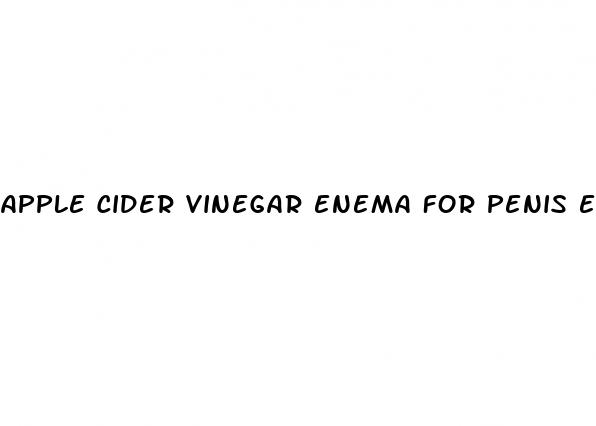 apple cider vinegar enema for penis enlargement
